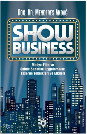 Show Business Medya-Film ve Sahne Sanatları UygulamalarıTasarım Teknikleri ve Etkileri - Menderes Akdağ
