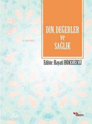 Din, Değerler ve Sağlık - Hayati Hökelekli