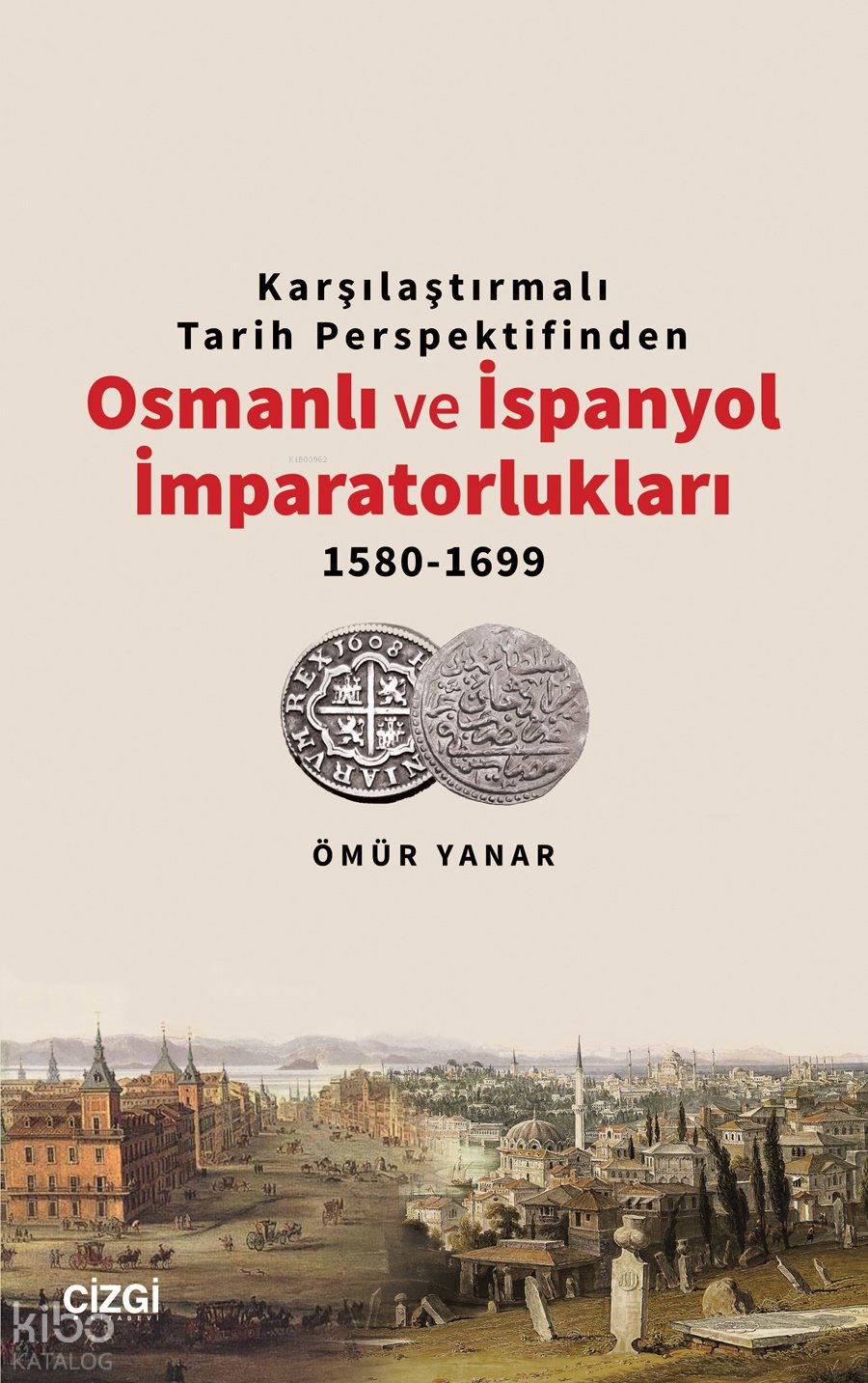 Karşılaştırmalı Tarih Perspektifinden Osmanlı ve İspanyol İmparatorlukları 1580-1699