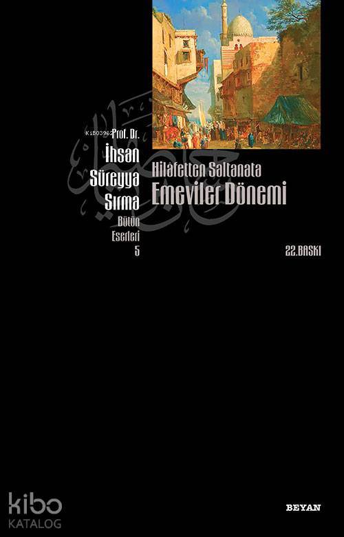 Hilafetten Saltanata Emeviler Dönemi - İhsan Süreyya Sırma