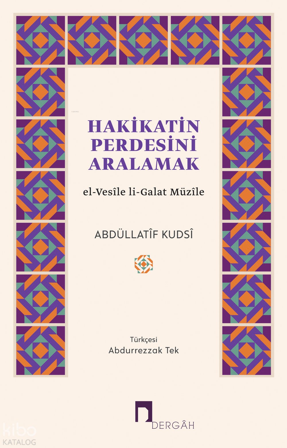 Hakikatin Perdesini Aralamak - Abdüllatîf Kudsî
