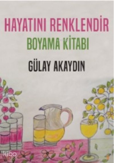 Hayatını Renklendir – Boyama Kitabı - Gülay Akaydın