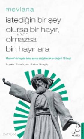 İstediğin Bir Şey Olursa Bir Hayır, Olmazsa Bin Hayır Ara - Mevlânâ Celâleddîn-i Rûmî
