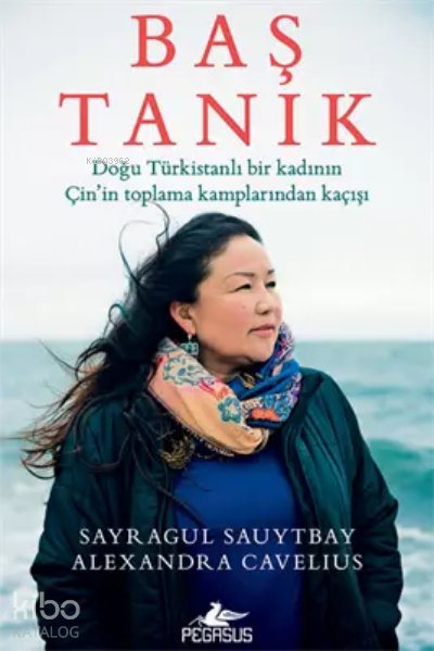Baş Tanık: Doğu Türkistanlı Bir Kadının Çin’in Toplama Kamplarından Kaçışı