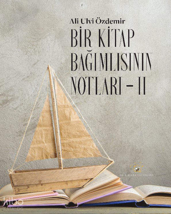 Bir Kitap Bağımlısının Notları II - Ali Ulvi Özdemir