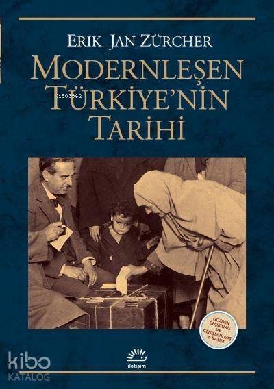 Modernleşen Türkiyenin Tarihi Gözden Geçirilmiş ve Genişletilmiş Baskı - Erik Jan Zürcher