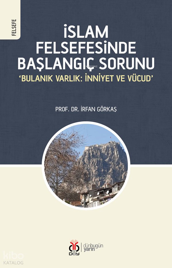 İslam Felsefesinde Başlangıç Sorunu - İrfan Görkaş