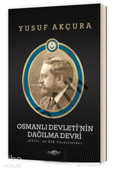 Osmanlı Devletinin Dağılma Devri - Yusuf Akçura