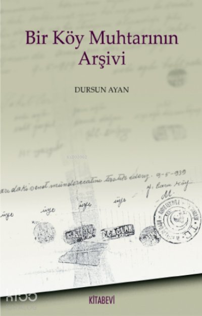 Bir Köy Muhtarının Arşivi - Dursun Ayan