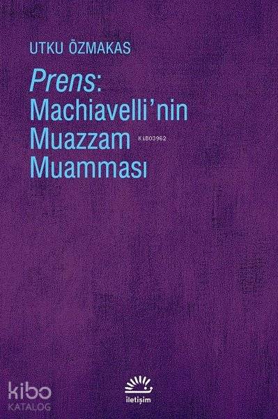 Prens: Machiavelli'nin Muazzam Muamması - Utku Özmakas