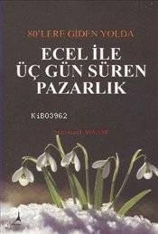 80'lere Giden Yolda Ecel ile Üç Gün Süren Pazarlık
