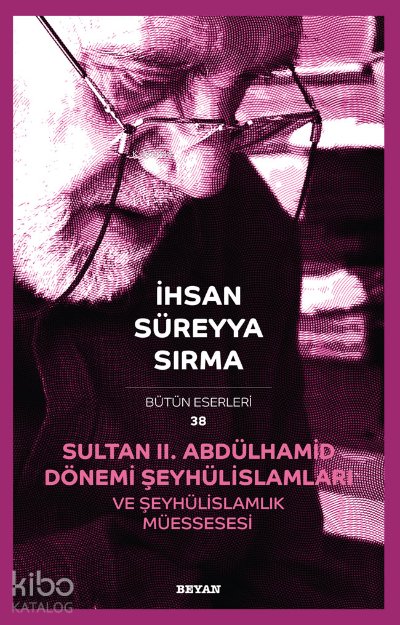 Sultan II. Abdülhamid Dönemi, Şeyhülislâmları ve Şeyhülislâmlık Müessesesi - İhsan Süreyya Sırma