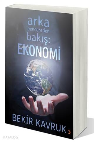 Arka Pencereden Bakış: Ekonomi - Bekir Kavruk