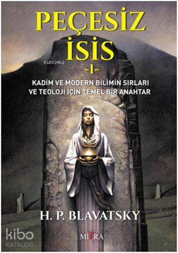 Peçesiz İsis I - Helena Petrovna Blavatsky