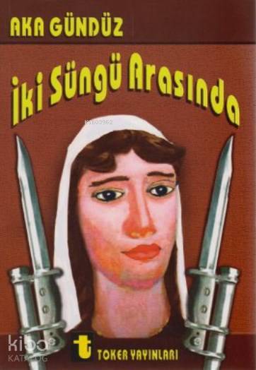 İki Süngü Arasında
