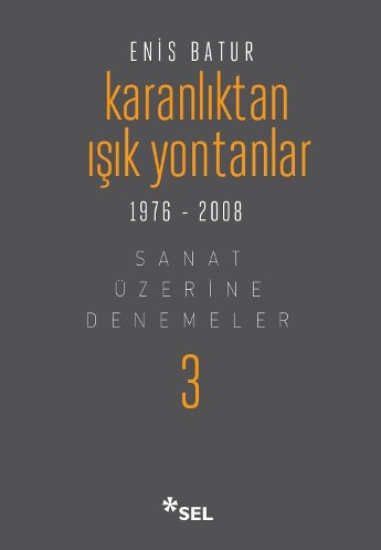 Karanlıktan Işık Yontanlar - Sanat Üzerine Denemeler III