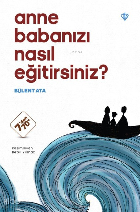Anne Babanızı Nasıl Eğitirsiniz ? - Bülent Ata
