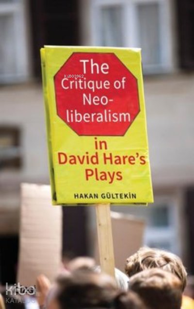 The Critique of Neoliberalism in David Hare’s Plays - Hakan Gültekin