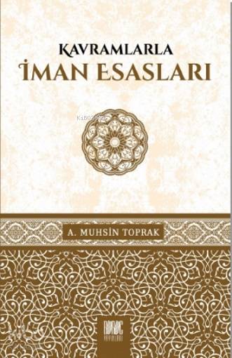 Kavramlarla İman Esasları - A. Muhsin Toprak