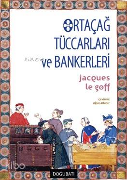 Ortaçağ Tüccarları ve Bankerleri - Jacques Le Goff