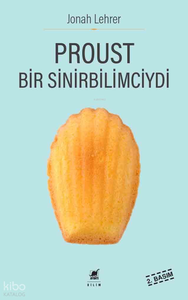 Proust Bir Sinirbilimciydi - Jonah Lehrer