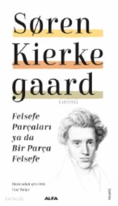 Felsefe Parçaları ya da Bir Parça Felsefe - Soren Kierkegaard