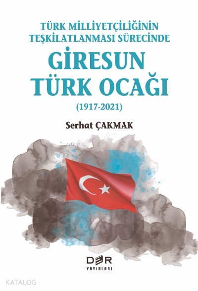 Türk Milliyetçiliğinin Teşkilatlanması Sürecinde Giresun Türk Ocağı (1917-2021)