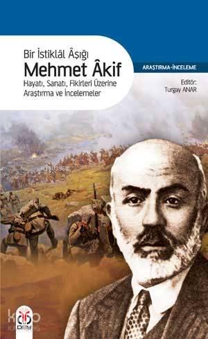 Bir İstiklâl Aşığı Mehmet Âkif - Turgay Anar