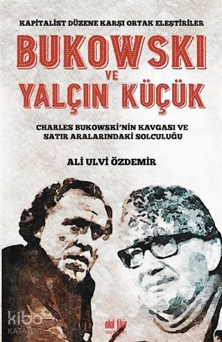 Bukowski ve Yalçın Küçük - Kapitalist Düzene Karşı Ortak Eleştiriler - Ali Ulvi Özdemir