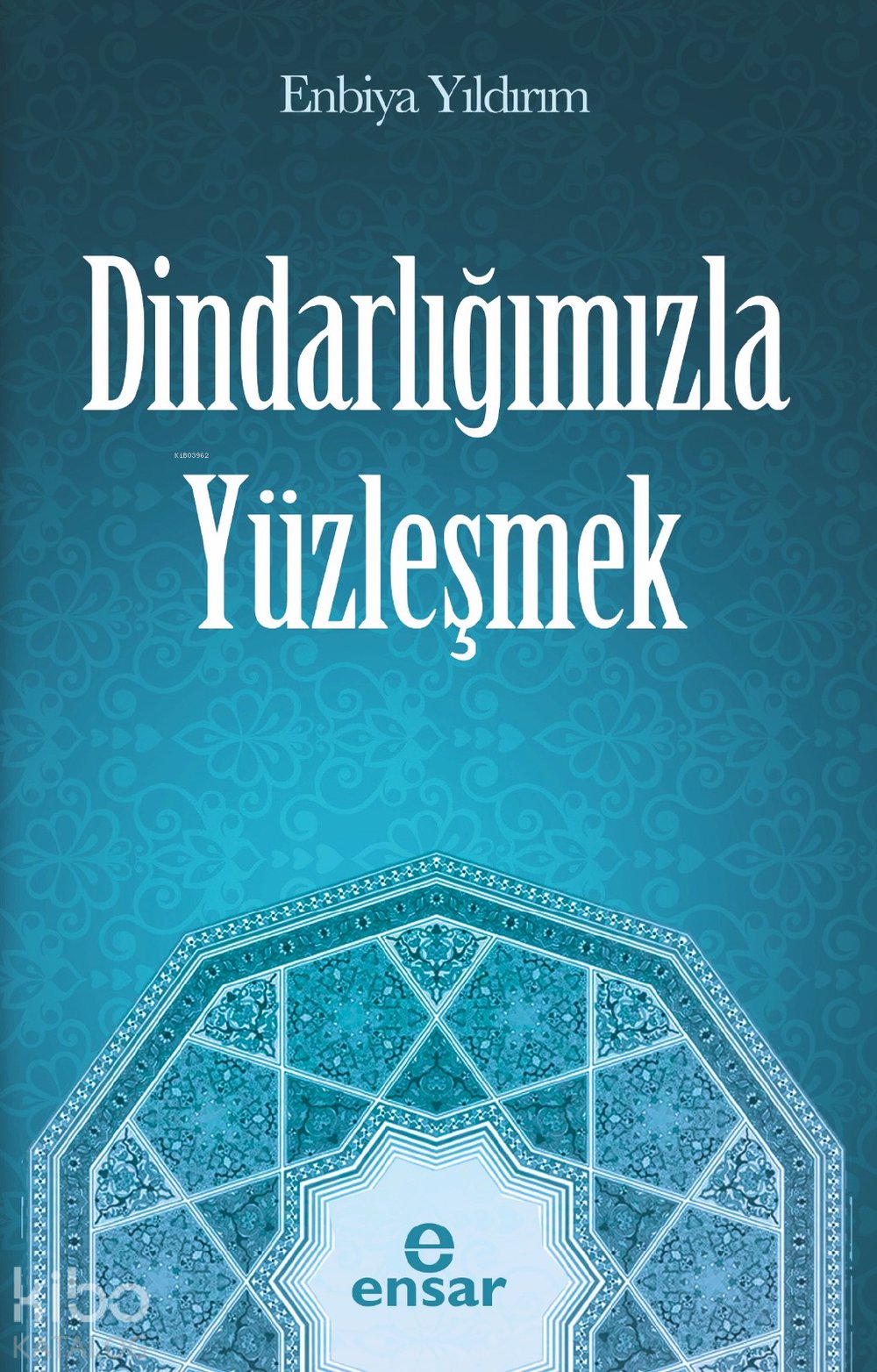 Dindarlığımızla Yüzleşmek - Enbiya Yıldırım