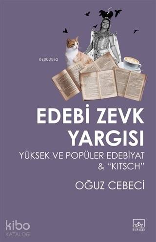 Edebi Zevk Yargısı Yüksek ve Popüler Edebiyat ve Kitsch - Oğuz Cebeci