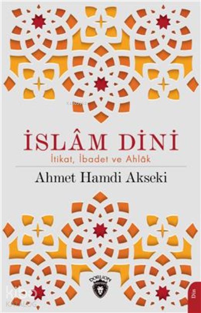 İslam Dini İtikat İbadet Ve Ahlak - Ahmet Hamdi Akseki