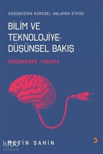 Bilim ve Teknolojiye Düşünsel Bakış - Metin Şahin