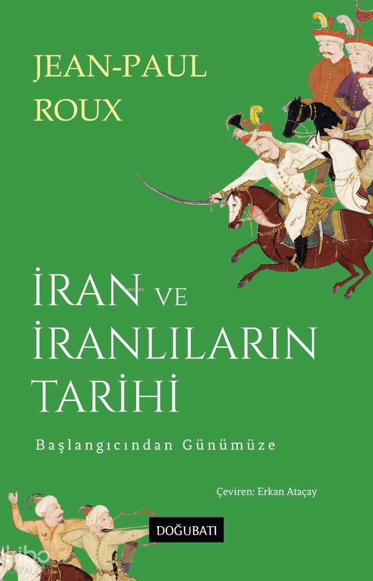 İran ve İranlıların Tarihi - Jean-Paul Roux