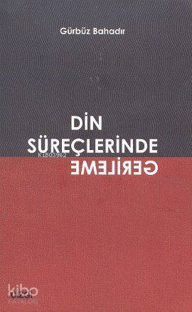 Din Süreçlerinde Gerileme - Gürbüz Bahadır