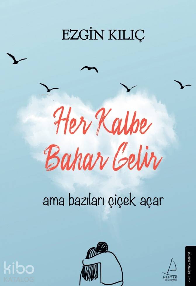 Her Kalbe Bahar Gelir Ama Bazıları Çiçek Açar - Ezgin Kılıç