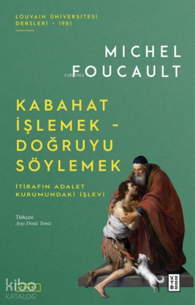 Kabahat İşlemek - Doğruyu Söylemek - Michel Foucault