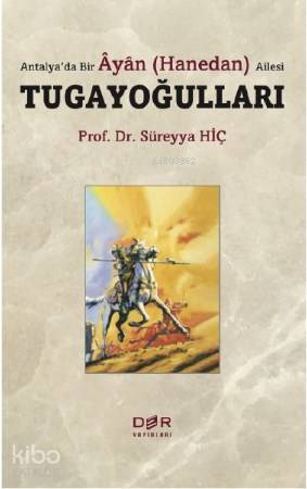 Antalya'da Bir Ayan (Hanedan) Ailesi Tugayoğulları - Süreyya Hiç