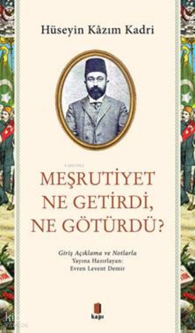 Meşrutiyet Ne Getirdi, Ne Götürdü? - Hüseyin Kazım Kadri