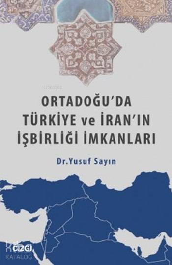 Ortadoğu'da Türkiye ve İran'ın İşbirliği İmkanları