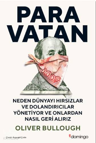 Paravatan Neden Dünyayı Hırsızlar ve Dolandırıcılar Yönetiyor ve Onlardan Nasıl Geri Alırız - Oliver Bullough