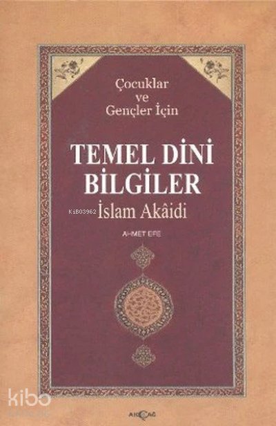 Çocuklar ve Gençler İçin Temel Dini Bilgiler İslam Akaidi - Ahmet Doğan