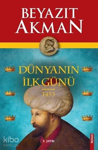 Dünyanın İlk Günü 1453 - Beyazıt Akman