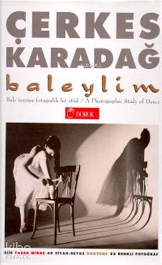 Baleylim Bale Üzerine Fotografik Bir Etüd A Photographic Study of Dance - Çerkes Karadağ