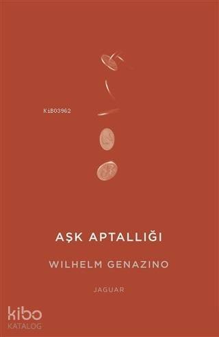 Aşk Aptallığı - Wilhelm Genazino