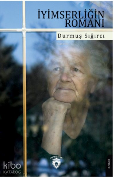 İyimserliğin Romanı - Durmuş Sığırcı