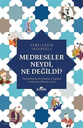 Medreseler Neydi, Ne Değildi? - Ekmeleddin İhsanoğlu