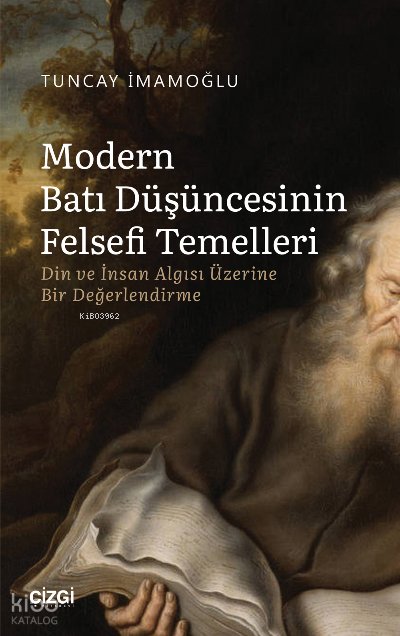 Modern Batı Düşüncesinin Felsefi Temelleri - Din ve İnsan Algısı Üzerine Bir Değerlendirme - Tuncay İmamoğlu