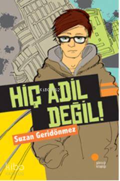 Hiç Adil Değil! - Suzan Geridönmez
