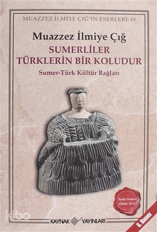 Sümerliler Türklerin Bir Koludur - Muazzez İlmiye Çığ